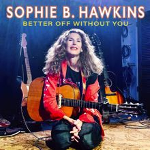 Sophie B. Hawkins: Better Off Without You
