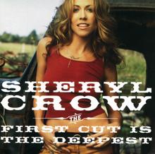 Sheryl Crow: The First Cut Is The Deepest