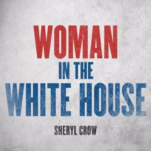 Sheryl Crow: Woman In The White House (2020 Version)