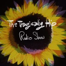 The Tragically Hip: Radio Show