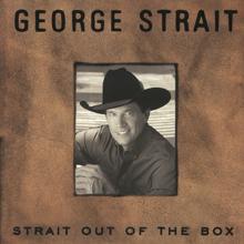 George Strait: If You're Thinking You Want A Stranger (There's One Coming Home)