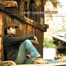Mohit Chauhan: Fitoor (Album Version)