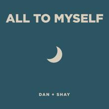 Dan + Shay: All To Myself