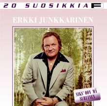 Erkki Junkkarinen: 20 Suosikkia / Siks' oon mä suruinen