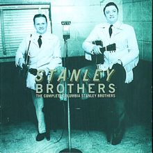 The Stanley Brothers: The Complete Columbia Stanley Brothers