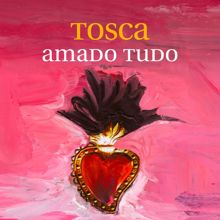 Tosca: Amado tudo