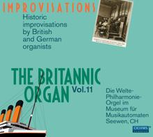 Various Artists: The Britannic Organ, Vol. 11: Historic Improvisations by British & German Organists