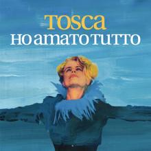 Tosca: Ho amato tutto