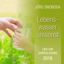 Jörg Swoboda: Lebenswasser umsonst: Lied zur Jahreslosung 2018