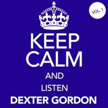 Dexter Gordon: Keep Calm and Listen Dexter Gordon, Vol. 1