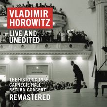 Vladimir Horowitz: Vladimir Horowitz: Carnegie Hall Concert, May 9, 1965 "An Historic Return" (Unedited - Remastered)