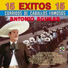 Antonio Aguilar: 15 Éxitos: Corridos de Caballos Famosos