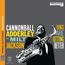 Cannonball Adderley, Milt Jackson: Things Are Getting Better [Original Jazz Classics Remasters]