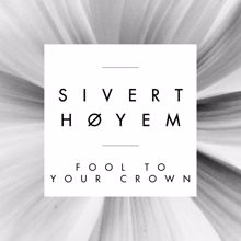 Sivert Høyem: Fool to Your Crown