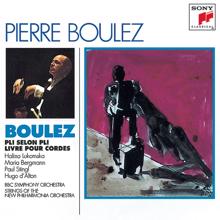 Pierre Boulez: Boulez: Pli selon pli & Livre pour cordes