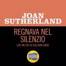 Joan Sutherland: Regnava Nel Silenzio (Live On The Ed Sullivan Show, December 3, 1961) (Regnava Nel SilenzioLive On The Ed Sullivan Show, December 3, 1961)