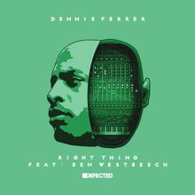 Dennis Ferrer, Ben Westbeech: Right Thing (feat. Ben Westbeech)