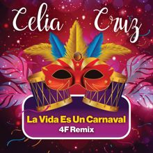 Celia Cruz: La Vida Es Un Carnaval (4F Remix)