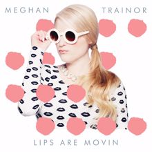 Meghan Trainor: Lips Are Movin