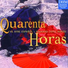 Al Ayre Español: Quarenta Horas