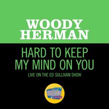Woody Herman: Hard To Keep My Mind On You (Live On The Ed Sullivan Show, October 6, 1968) (Hard To Keep My Mind On YouLive On The Ed Sullivan Show, October 6, 1968)