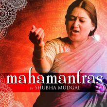 Shubha Mudgal: Mahamantras by Shubha Mudgal