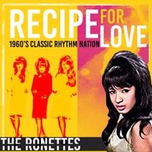 The Ronettes: Recipe for Love (1960'S Classic Rhythm Nation)