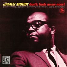 James Moody: Don't Look Away Now!