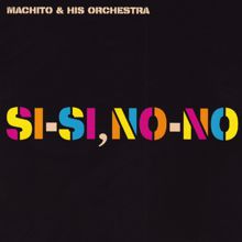 Machito & His Orchestra: Sí-Sí, No-No