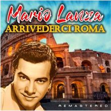 Mario Lanza: Arrivederci Roma (Remastered)