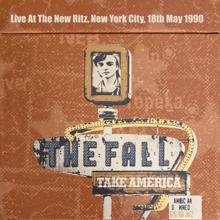 The Fall: Take America: Live At The New Ritz, New York City, 18th May 1990