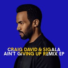 Craig David & Sigala: Ain't Giving Up (Remixes) - EP