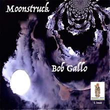 Bob Gallo: Moonstruck