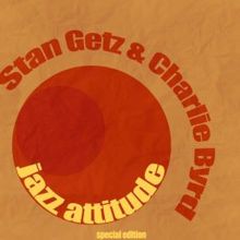 Stan Getz & Charlie Byrd: Jazz Attitude