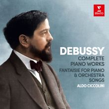 Aldo Ciccolini: Debussy: Complete Piano Works, Fantaisie for Piano and Orchestra & Songs