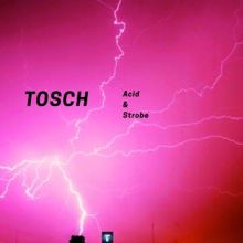 Tosch: Acid & Strobe