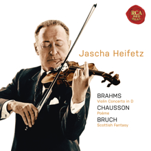 Jascha Heifetz: Brahms: Violin Concerto in D; Chausson: Poeme; Bruch: Scottish Fantasy