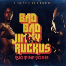 Big Pimp Jones: Bad Bad Jimmy Ruckus