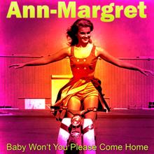 Ann-Margret: Baby Won't You Please Come Home