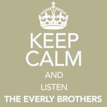 The Everly Brothers: Keep Calm and Listen the Everly Brothers