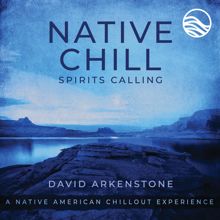 David Arkenstone: Native Chill Spirits Calling: A Native American Chillout Experience