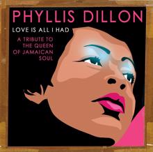 Phyllis Dillon: Love Is All I Had: A Tribute to the Queen of Jamaican Soul