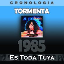 Tormenta: Tormenta Cronología - Es Toda Tuya (1985)