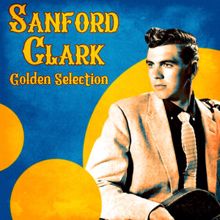 Sanford Clark: Golden Selection (Remastered)