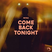 PETRO: Come Back Tonight