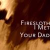 Firesloth: I Met Your Dad
