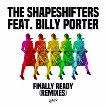 The Shapeshifters: Finally Ready (feat. Billy Porter) (Remixes)