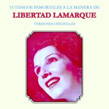 Libertad Lamarque: 15 Tangos Inmortales a la Manera de Libertad Lamarque (Versiones Originales)