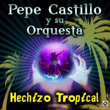 Pepe Castillo y Su Orquesta: Hechizo Tropical