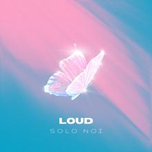 Loud: Solo Noi